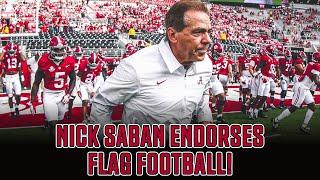 COACH NICK SABAN DROP TRUTH BOMB, ENDORSES FLAG FOOTBALL!