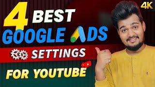 Top 4 Best google ads settings for youtube | google ads best settings