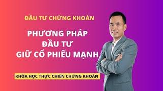 Đầu tư chứng khoán | Phương pháp đầu tư | Giữ cổ phiếu mạnh | Khóa học chứng khoán thực chiến