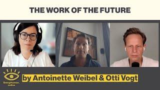 The Work Of The Future - Antoinette Weibel & Otti Vogt - from Being Human #178