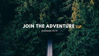 SUNDAY MORNING LIVE STREAM | Join The Adventure | Ecclesiastes 11:1-6