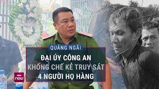 Đại úy công an kể khoảnh khắc nghẹt thở khống chế kẻ truy sát 4 người họ hàng ở Quảng Ngãi | VTC Now