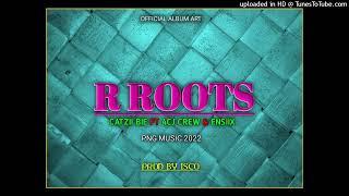 R Roots (2022 Png Music) Catzii Bie Ft 4CJ Crew & Ensiix [Prod By Isco]