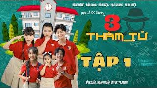 BỘ BA THÁM TỬ | Phim Học Đường || TẬP 1