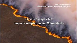 Climate Change 2022: Impacts, Adaptation & Vulnerability - Full video