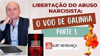 Libertação do Abuso Narcisista: O voo de galinha. Parte 1. Kurt Mendonça.