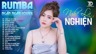 KHOÁ LY BIỆT, TUYỆT DUYÊN, THƯƠNG LY BIỆT  NGÂN NGÂN COVER - Album Rumba Nhạc Trẻ Đặc Biệt Hay 2025