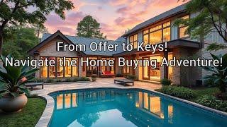 From Offer to Keys! Navigate the Home Buying Adventure!