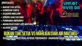 DJ BUKAN TAK SETIA VS MAHLIGAI DARI AIR MATAKU DUGEM NONSTOP MALAYSIA TERBARU JANGAN KASIH KENDOR