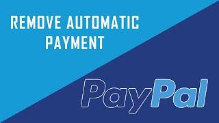 How to Remove Automatic Payment from PayPal Account?