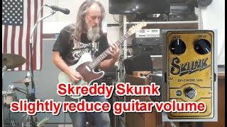 Skreddy Skunk  slightly decrease guitar volume for skronky tone