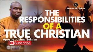 THE RESPONSIBILITIES OF A TRUE CHRISTIAN | APOSTLE JOSHUA SELMAN