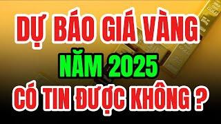 DỰ BÁO GIÁ VÀNG NĂM 2025, GIÁ VÀNG SJC, VÀNG 9999, VÀNG NHẪN 9999... | GIÁ VÀNG ĐẦU TƯ