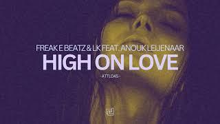 Freak E Beatz & LK feat. Anouk Leijenaar - High On Love