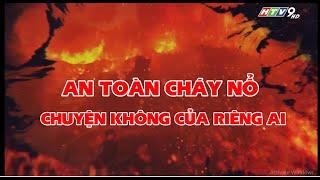 HTV - NGƯỜI TRONG CUỘC : AN TOÀN CHÁY NỔ - CHUYỆN KHÔNG CỦA RIÊNG AI