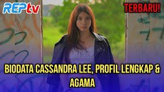 TERBARU! BIODATA CASSANDRA LEE, PROFIL LENGKAP & AGAMA