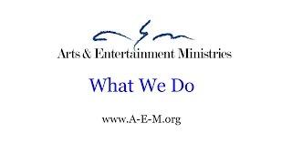 Arts and Entertainment Ministries: What We Do