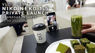 VLOG 389 - NIKO NEKO 1.5 BANGSAR, PRIVATE SOFT LAUNCH, 25.02.2021