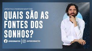 Quais são as fontes dos sonhos - Robson Martins