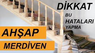 AHŞAP MERDİVEN  BUNLARA DİKKAT EDİN