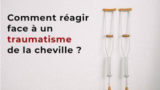 Comment réagir face à un traumatisme de la cheville ?