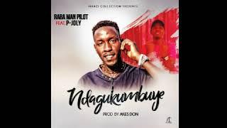 Ndagukumbuye - Raba Man Pilot ft P-Joly (New Audio)