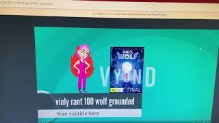 Violy rant 100 wolf and grounded by Travis