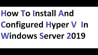 How to install and configured Hyper V in windows server 2019