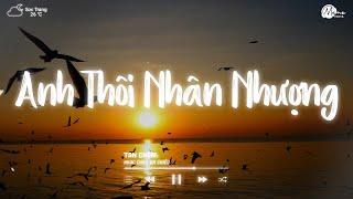 Nhạc Chill TikTok - Anh Thôi Nhân Nhượng Lofi (Kiều Chi Cover) - Em Dành Cả Tương Lai Lofi Hot 2024