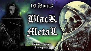 10 HOURS OF BLACK METAL- ATMOSPHERIC COSMIC / SPACE BM COMPILATION (LONGEST BLACK METAL VIDEO EVER)