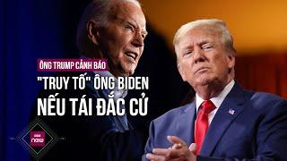 Lo lắng cho tương lai nước Mỹ, ông Trump tuyên bố sẽ truy tố ông Joe Biden nếu tái đắc cử Tổng thống