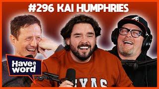 Kai Humphries | Have A Word Podcast #296