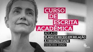 Aula 3: Debora Diniz, Plágio e receio sobre originalidade