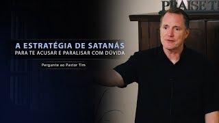 A Estratégia de Satanás para Te Acusar e Paralisar com Dúvida - Pergunte ao Pastor Tim