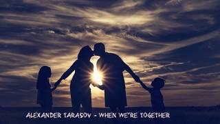 Alexander Tarasov - When We're Together (Original Mix)