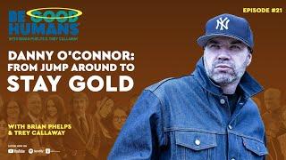 DANNY O’CONNOR: From Jump Around to Stay Gold