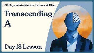 Day 18: Self-Transcendence (Micro) - Cultivating a Blissful Mind | 30 Days of Meditation, Science...