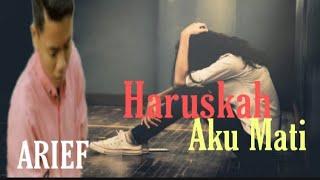 HARUSKAH AKU MATI –ARIEF || Lagu melayu terbaru || slow rock