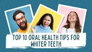 Unlock Your Best Smile: Top 10 Oral Health Tips for Whiter Teeth