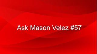 (DISOWNED) Ask Mason Velez #57 (CLOSED)