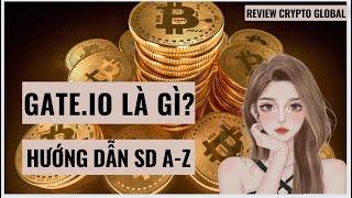 Gate.io là gì? Hướng dẫn sử dụng sàn Gate.io từ A – Z (2023)