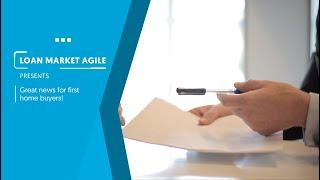 Loan Market Agile | Great news for first home buyers!