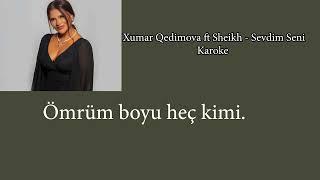Karoke Xumar Qedimova ft Sheikh - Sevdim Seni karaoke