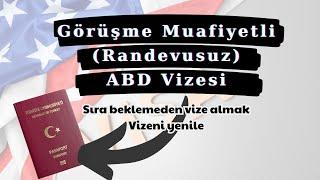 Görüşmesiz ABD Vizesi Almak | Randevusuz ABD Vizesi Nasıl Yenilenir?