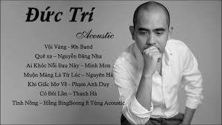 #ListĐứcTrí #ĐứcTrí  Những bài hát hay nhất của nhạc sĩ Đức Trí  Acoustic