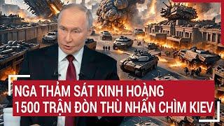 Toàn cảnh Thế giới: Nga thảm sát kinh hoàng, 1500 trận đòn thù nhấn chìm Kiev