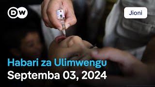 DW Kiswahili Habari za Ulimwengu | Septemba 03, 2024 | Jioni | Swahili Habari leo