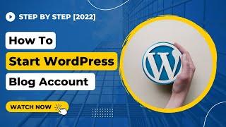 How to Start a WordPress Blog Account - Step by Step [2022]