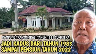 Mbah Bejo, Pelaku sejarah Transmigrasi Sumatera Tahun 1981 era Soeharto // menjabat Kadus terlama