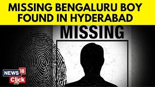 Bengaluru News | Parinav Who Went Missing From Bengaluru Found In Hyderabad | English News | N18V